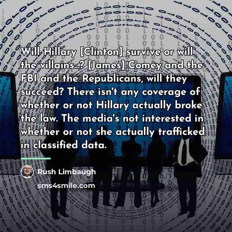 “Will Hillary [Clinton] survive or will the villains...? [James] Comey…” quote by Rush Limbaugh