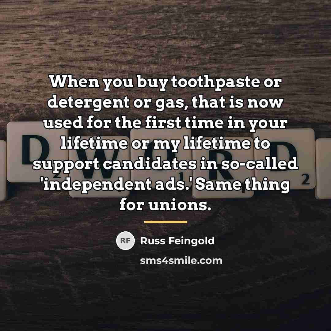 “When you buy toothpaste or detergent or gas, that is…” quote by Russ Feingold