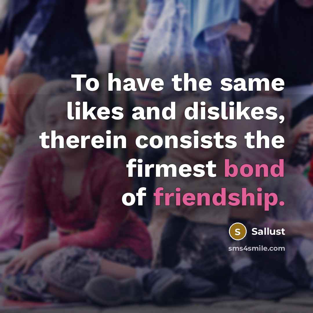 “To have the same likes and dislikes, therein consists the…” quote by Sallust