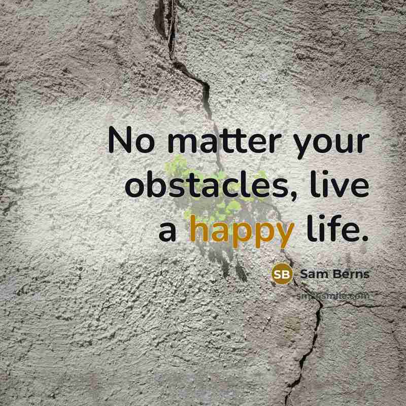 “No matter your obstacles, live a happy life.…” quote by Sam Berns