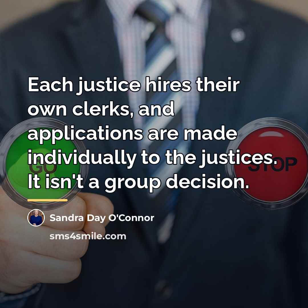 “Each justice hires their own clerks, and applications are made…” quote by Sandra Day O'Connor