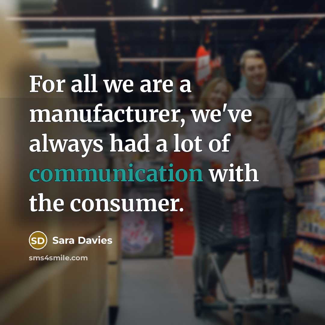 “For all we are a manufacturer, we've always had a…” quote by Sara Davies