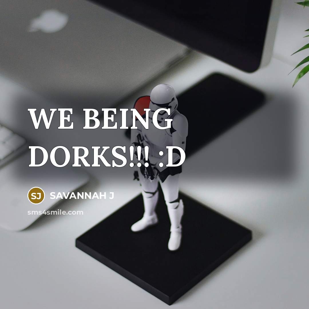 “WE BEING DORKS!!! :D” quote by Savannah J