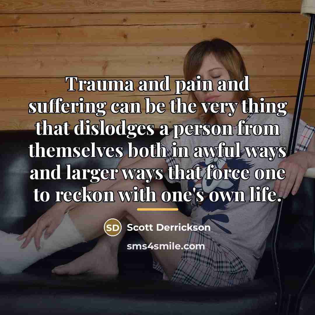 “Trauma and pain and suffering can be the very thing…” quote by Scott Derrickson