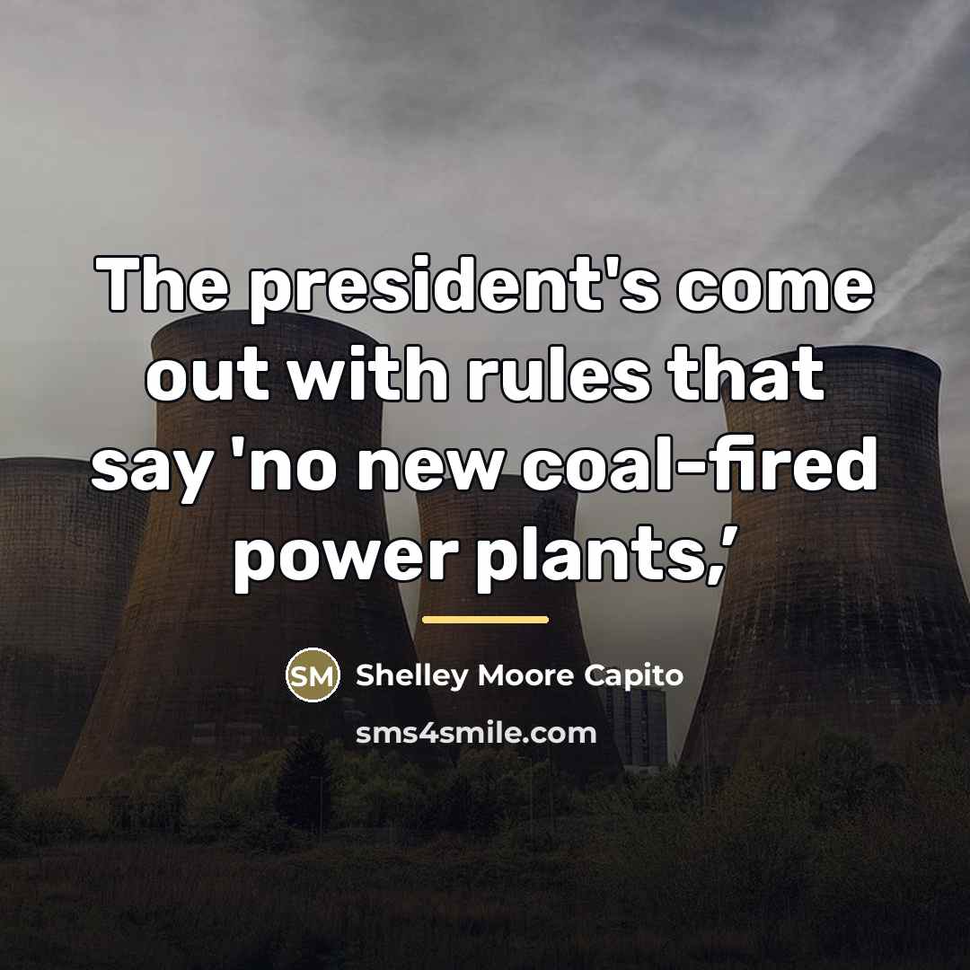 “The president's come out with rules that say 'no new…” quote by Shelley Moore Capito