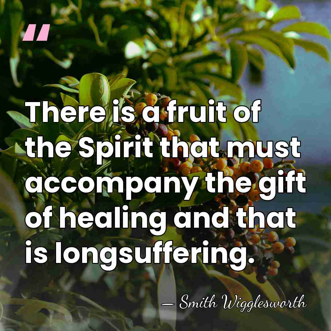 There is a fruit of the Spirit that must accompany the gift&hellip; - Smith Wigglesworth
