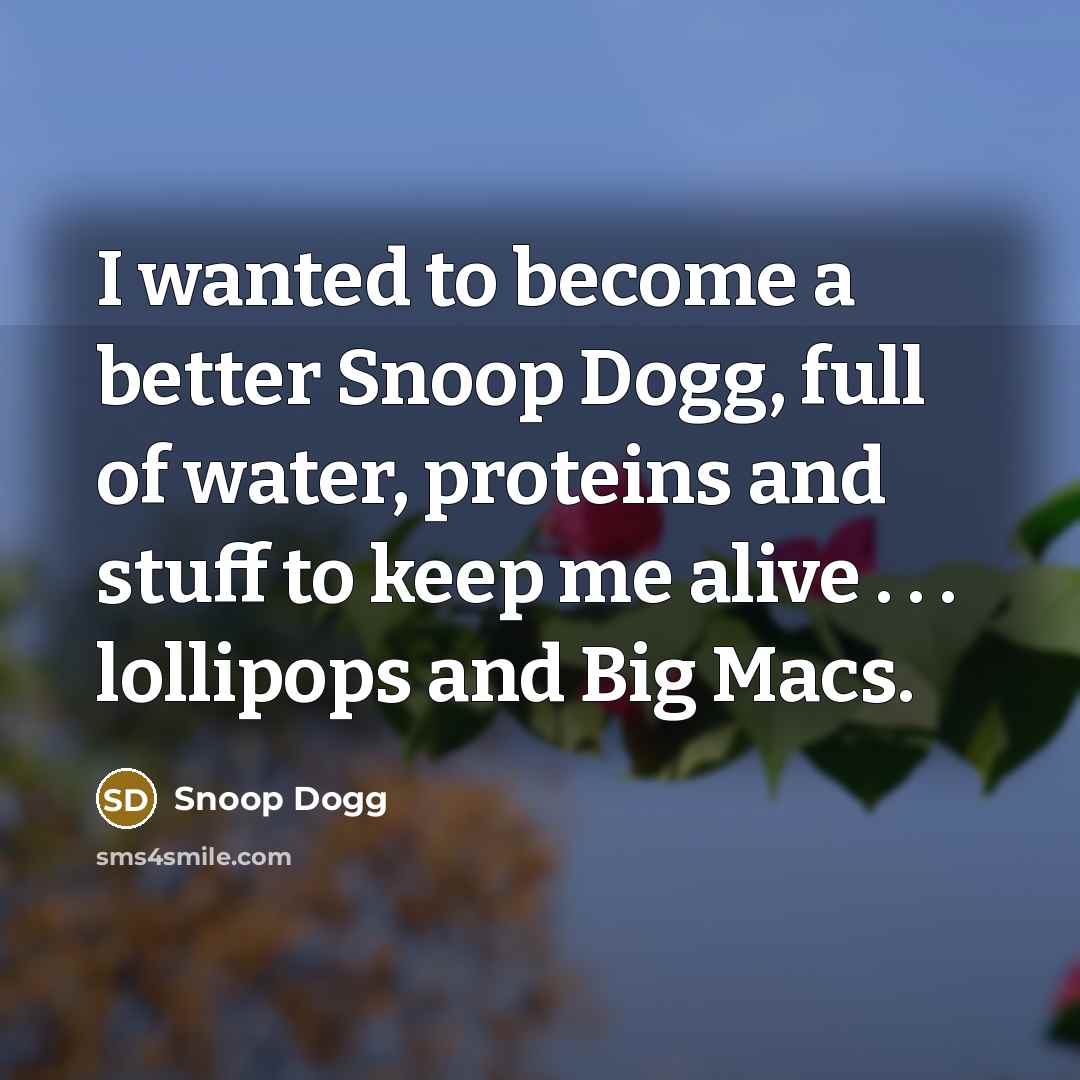 “I wanted to become a better Snoop Dogg, full of…” quote by Snoop Dogg