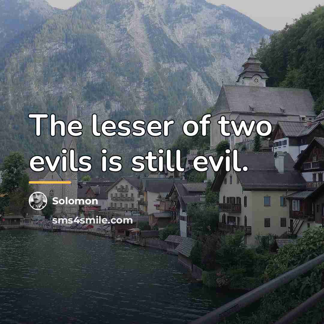 “The lesser of two evils is still evil.…” quote by Solomon
