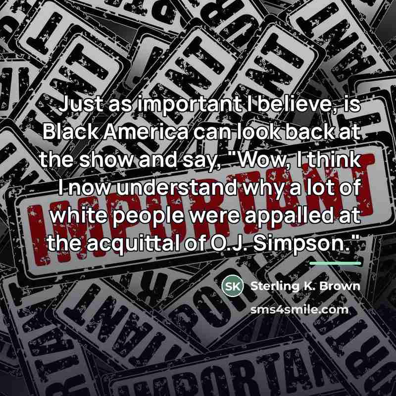 “Just as important I believe, is Black America can look…” quote by Sterling K. Brown