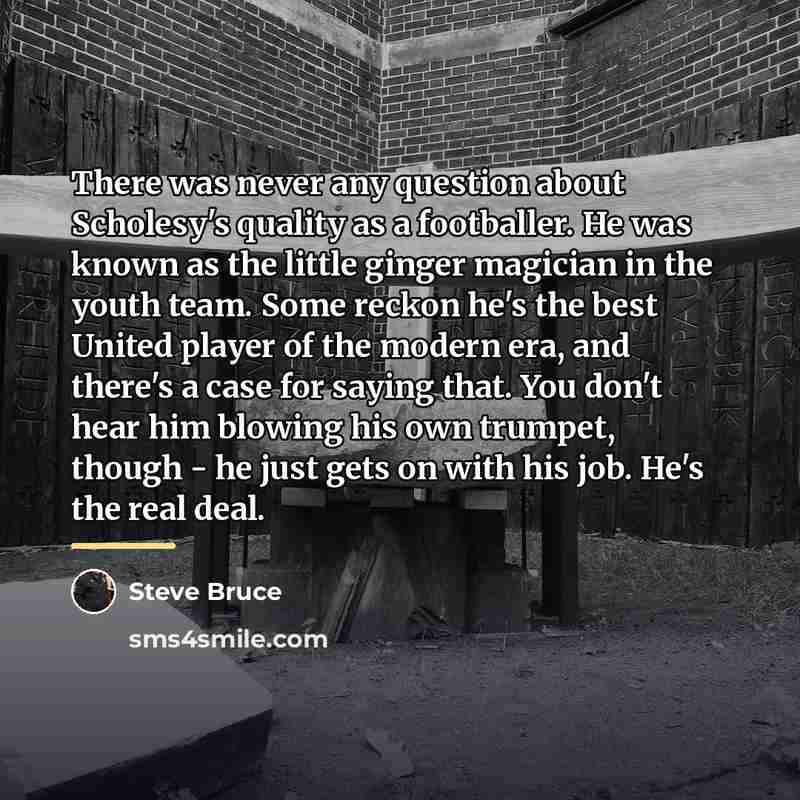 “There was never any question about Scholesy's quality as a…” quote by Steve Bruce
