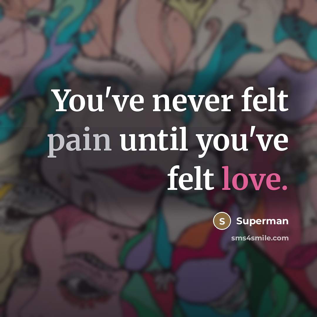 “You've never felt pain until you've felt love.…” quote by Superman
