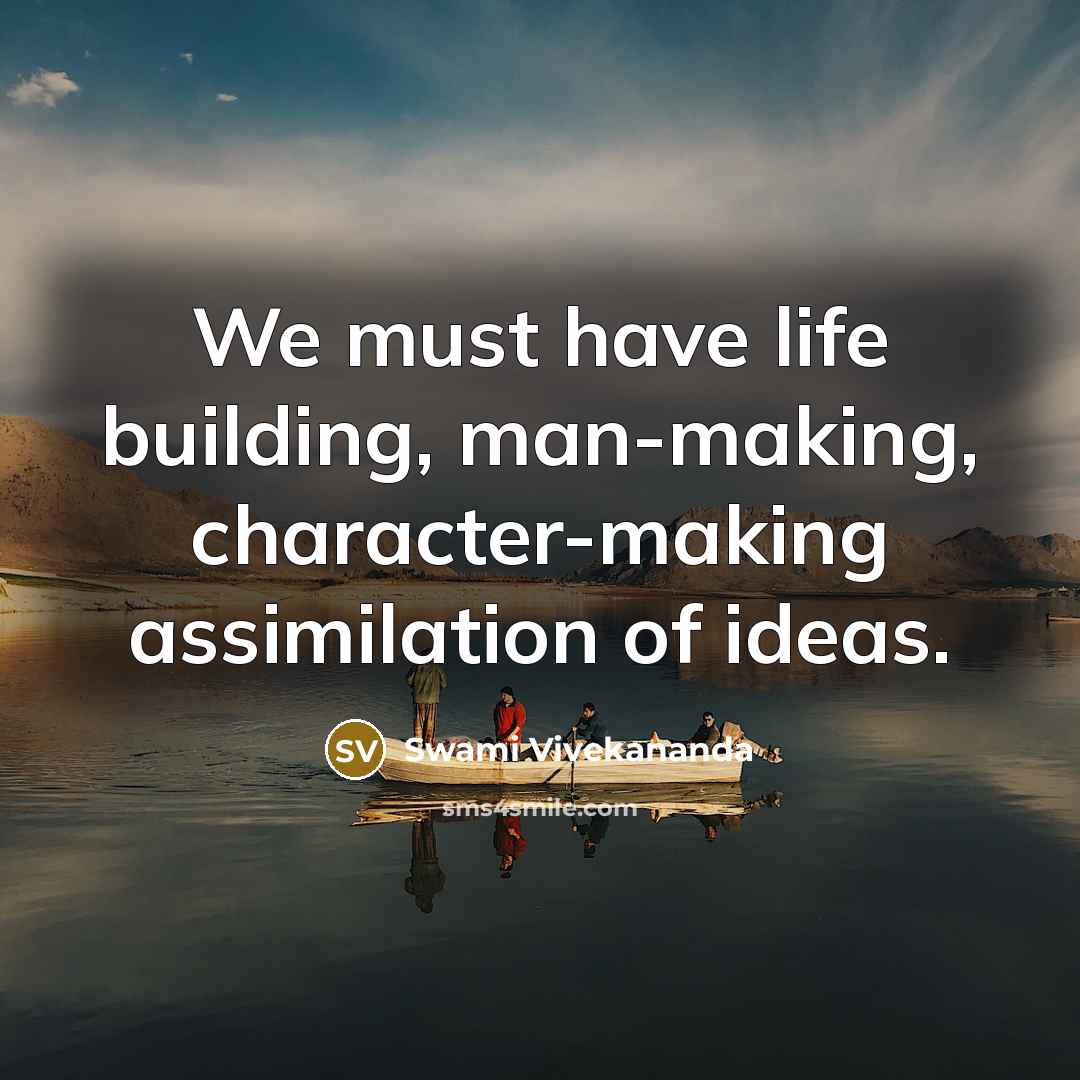 “We must have life building, man-making, character-making assimilation of ideas.…” quote by Swami Vivekananda