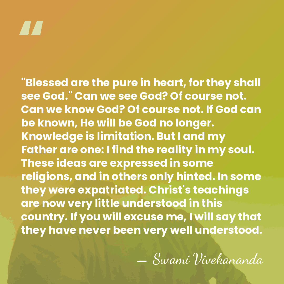 "Blessed are the pure in heart, for they shall see God." Can&hellip; - Swami Vivekananda