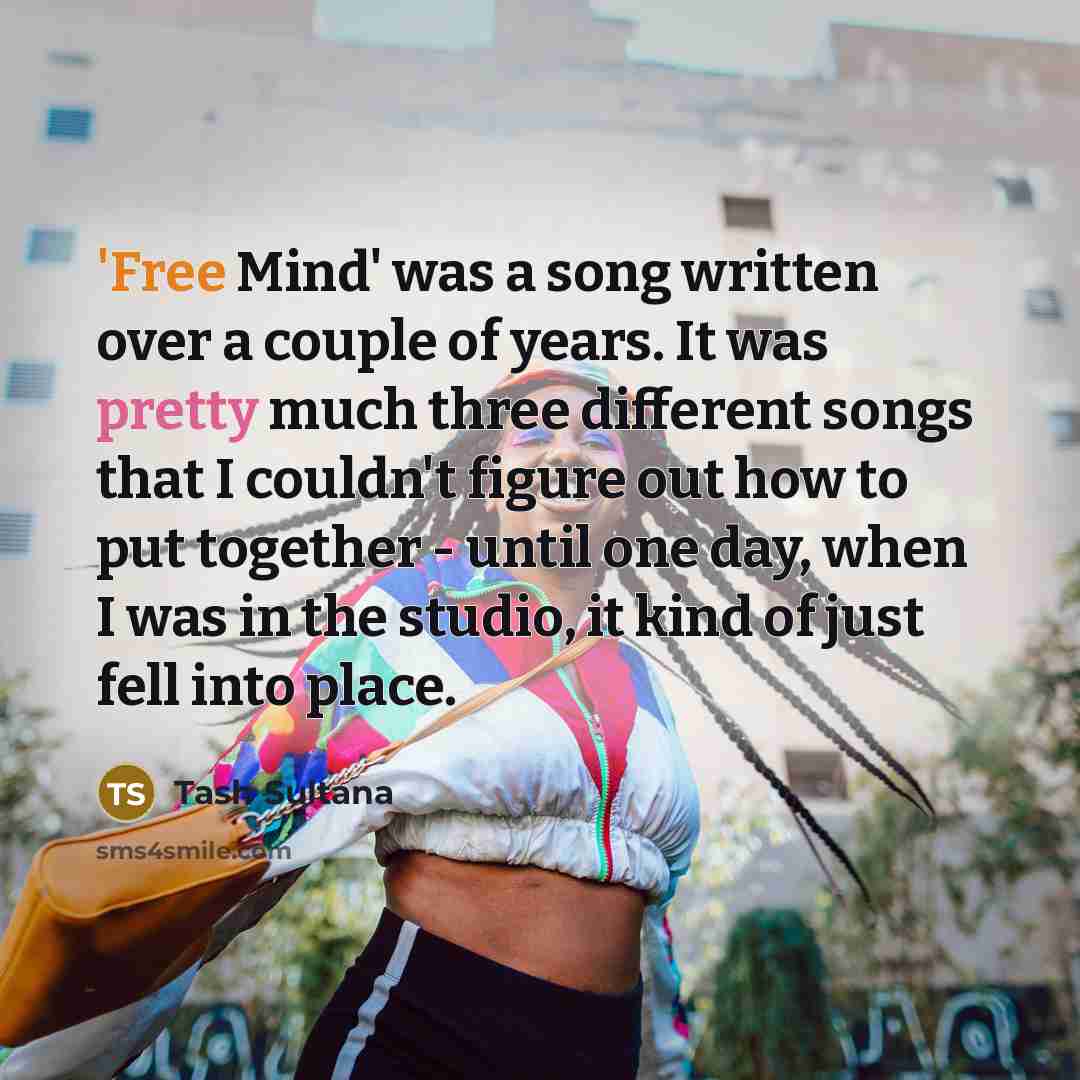“'Free Mind' was a song written over a couple of…” quote by Tash Sultana