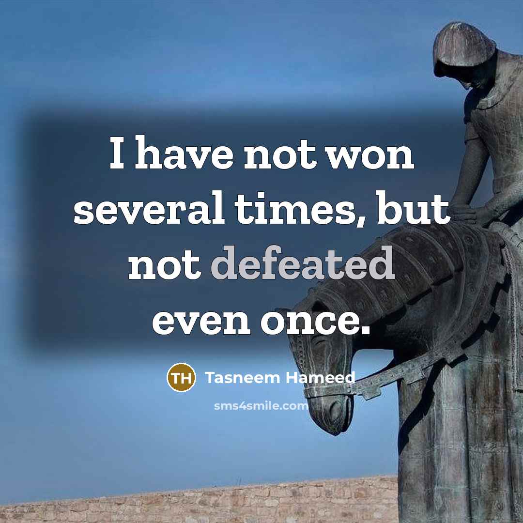 “I have not won several times, but not defeated even…” quote by Tasneem Hameed