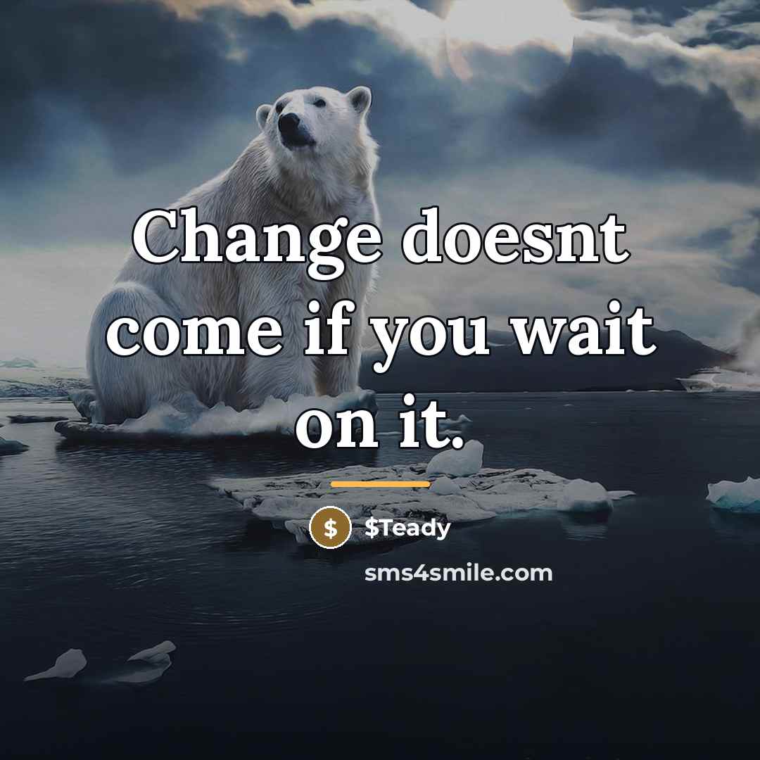 “Change doesnt come if you wait on it.…” quote by $Teady