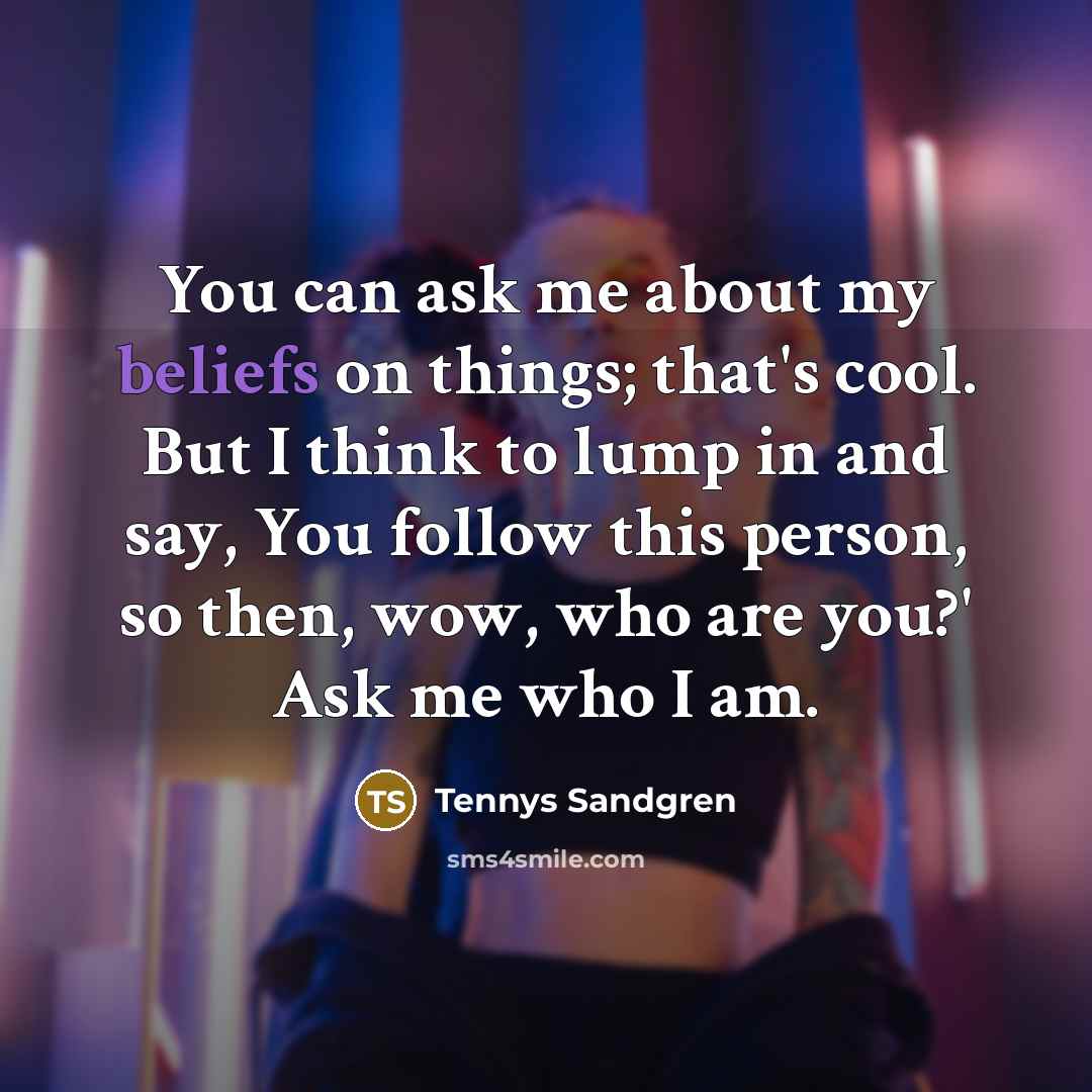 “You can ask me about my beliefs on things; that's…” quote by Tennys Sandgren