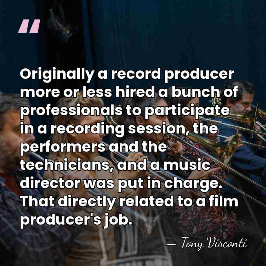 Originally a record producer more or less hired a bunch of professionals&hellip; - Tony Visconti