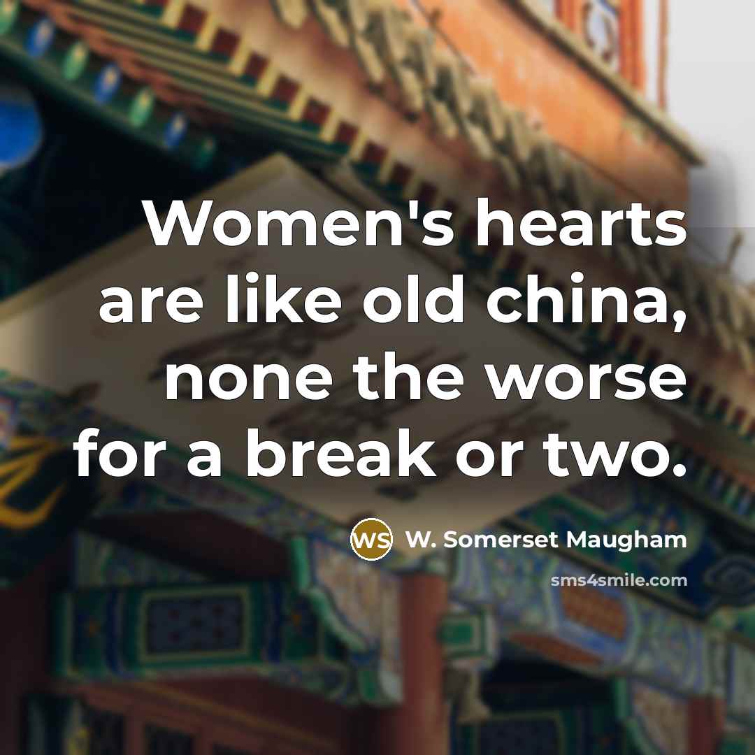 “Women's hearts are like old china, none the worse for…” quote by W. Somerset Maugham