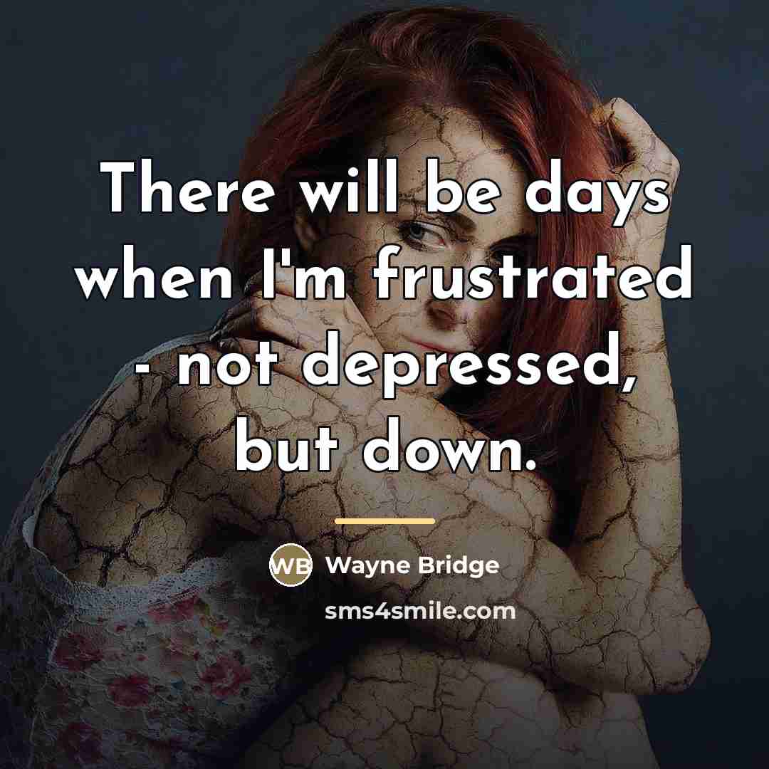 “There will be days when I'm frustrated - not depressed,…” quote by Wayne Bridge
