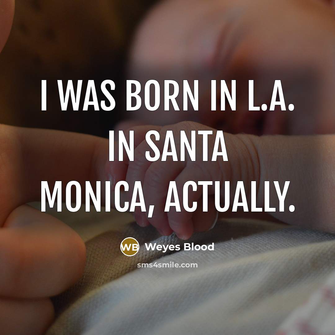 “I was born in L.A. In Santa Monica, actually.…” quote by Weyes Blood
