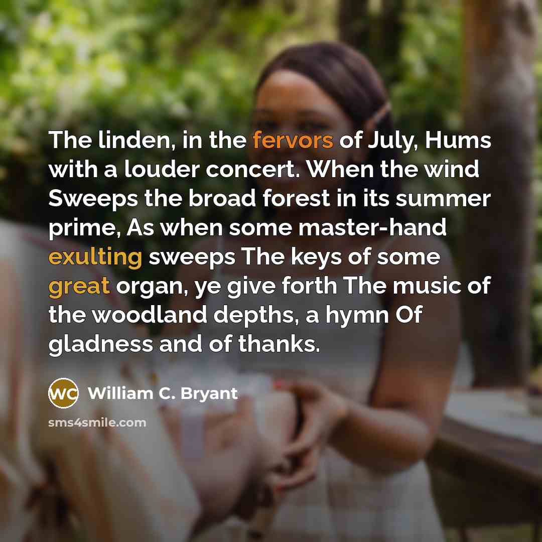 “The linden, in the fervors of July, Hums with a…” quote by William C. Bryant