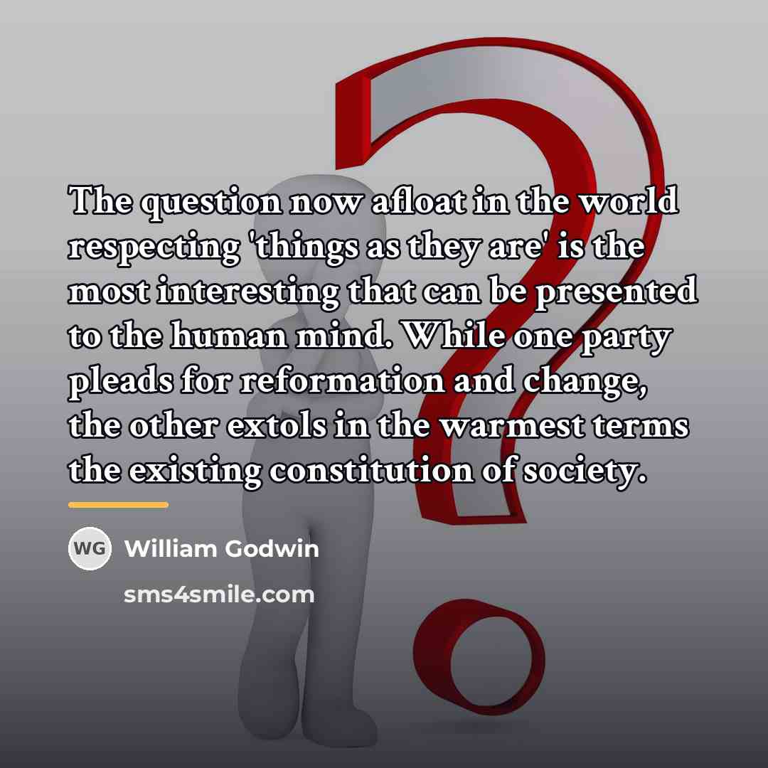 “The question now afloat in the world respecting 'things as…” quote by William Godwin