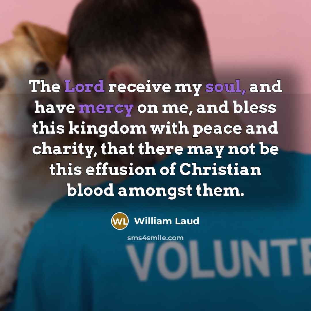 “The Lord receive my soul, and have mercy on me,…” quote by William Laud