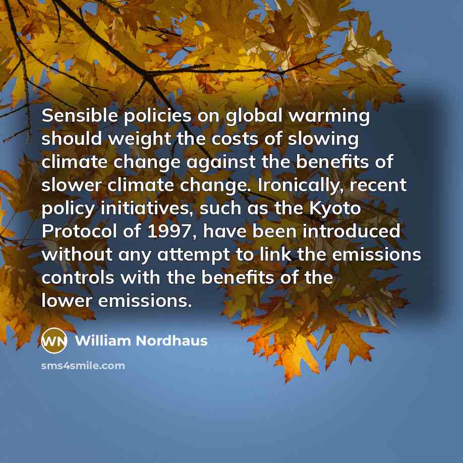 “Sensible policies on global warming should weight the costs of…” quote by William Nordhaus