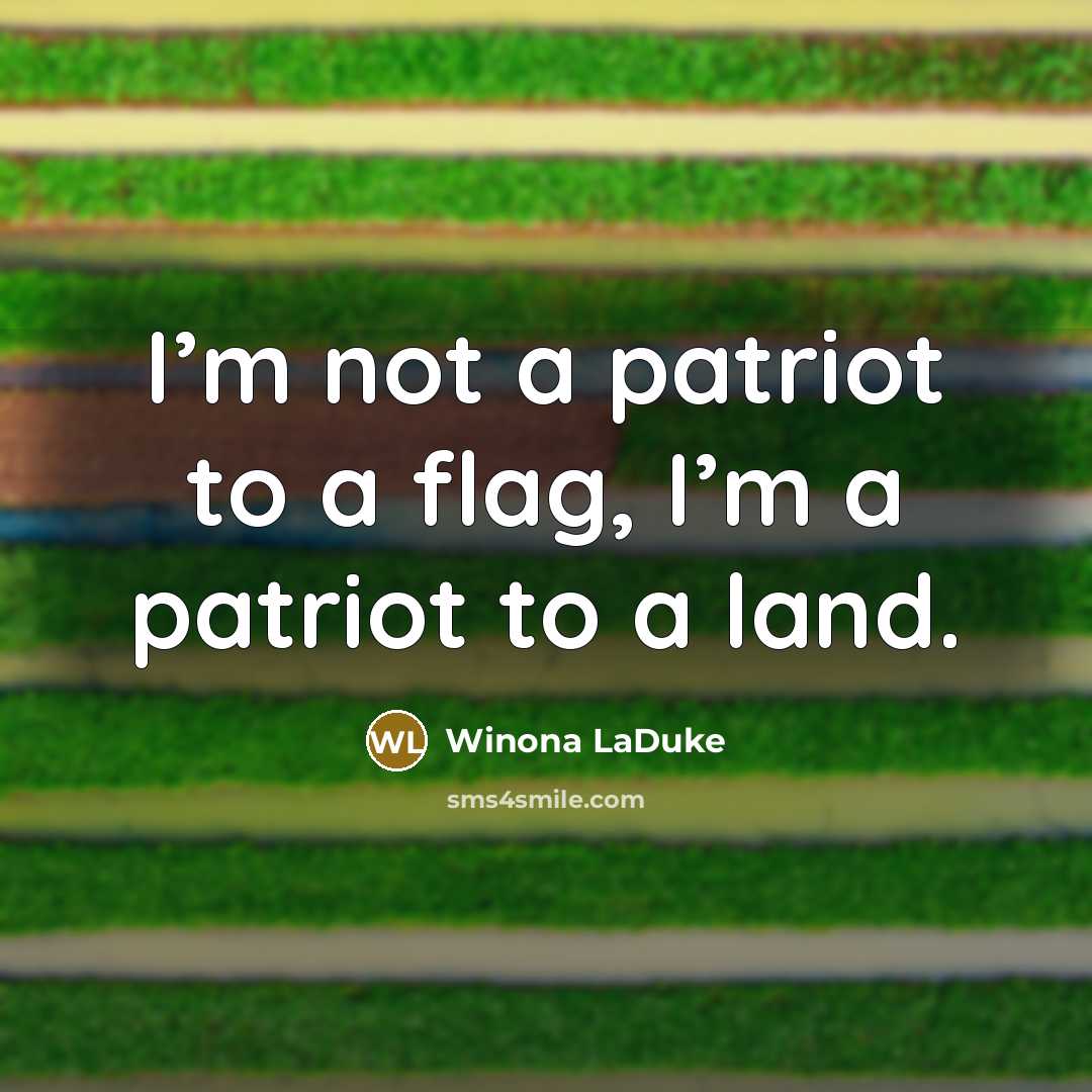 “I’m not a patriot to a flag, I’m a patriot…” quote by Winona LaDuke