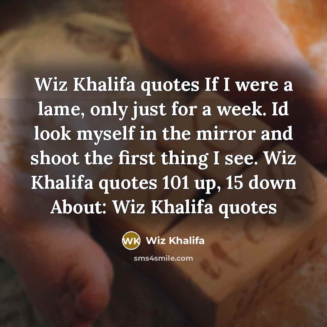 “Wiz Khalifa quotes If I were a lame, only just…” quote by Wiz Khalifa