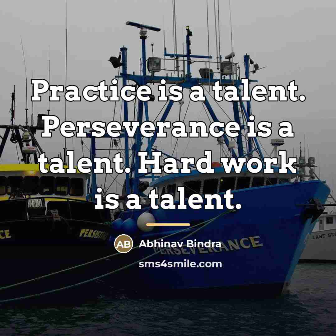 “Practice is a talent. Perseverance is a talent. Hard work…” quote by Abhinav Bindra
