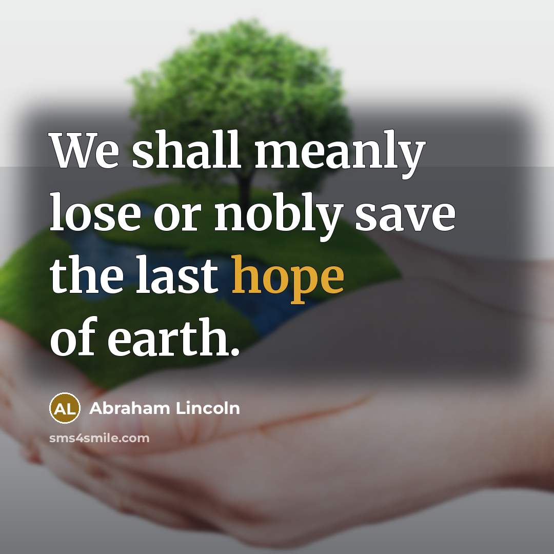 “We shall meanly lose or nobly save the last hope…” quote by Abraham Lincoln