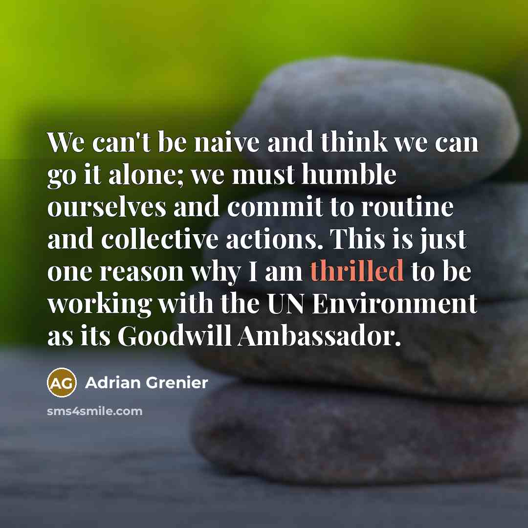 “We can't be naive and think we can go it…” quote by Adrian Grenier