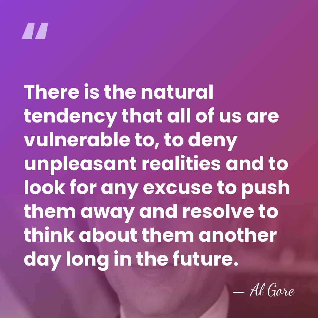 There is the natural tendency that all of us are vulnerable to,&hellip; - Al Gore