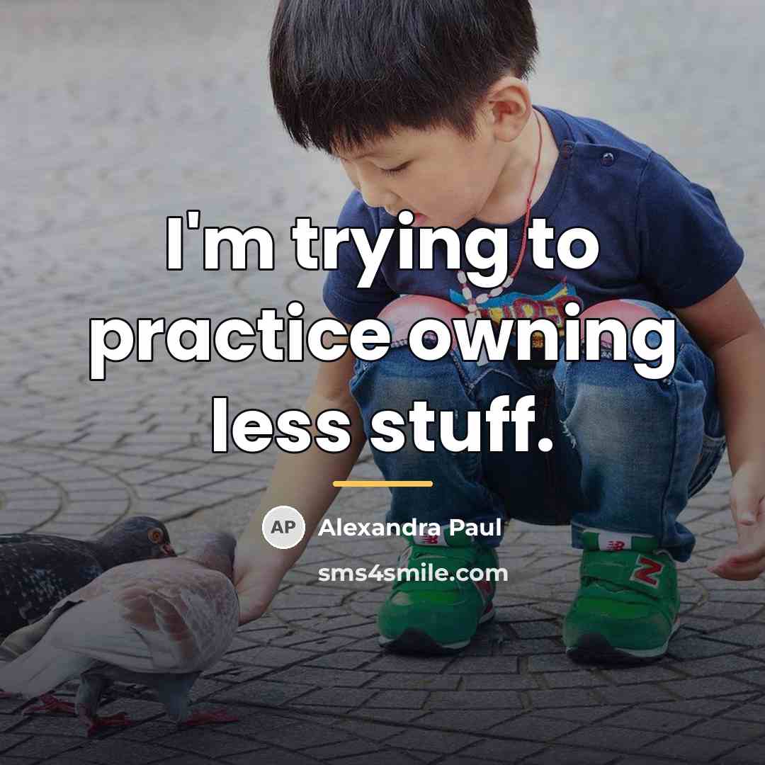 “I'm trying to practice owning less stuff.…” quote by Alexandra Paul