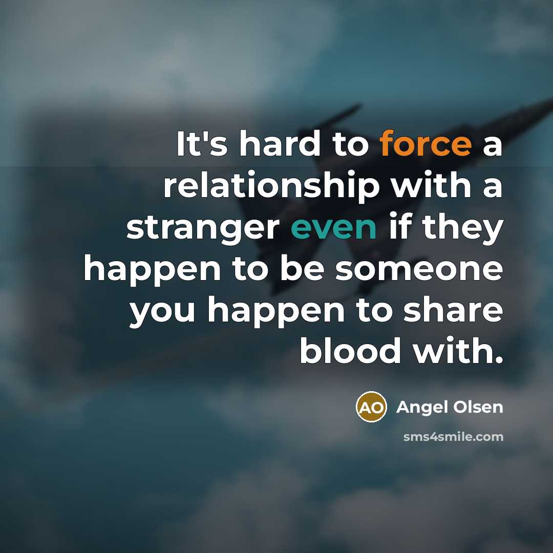 “It's hard to force a relationship with a stranger even…” quote by Angel Olsen