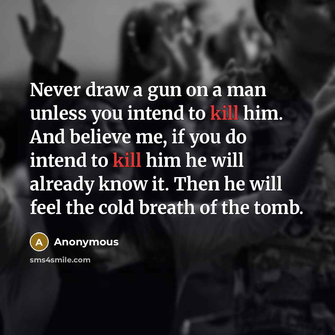 “Never draw a gun on a man unless you intend…” quote by Anonymous
