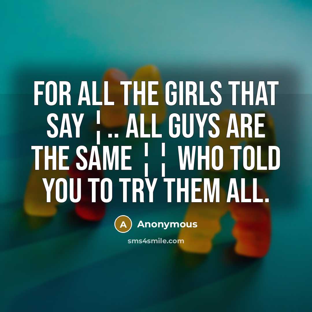 “For all the girls that say ¦.. All guys are…” quote by Anonymous