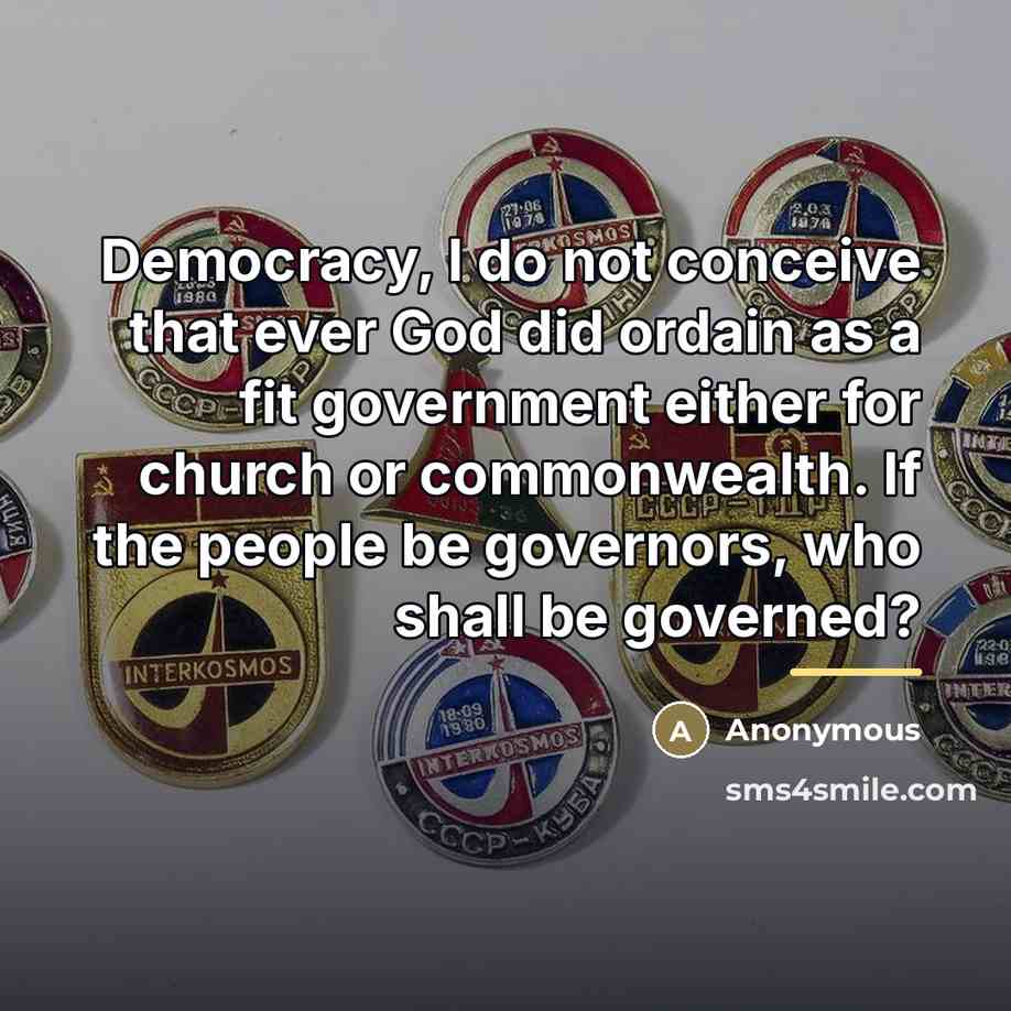 “Democracy, I do not conceive that ever God did ordain…” quote by Anonymous