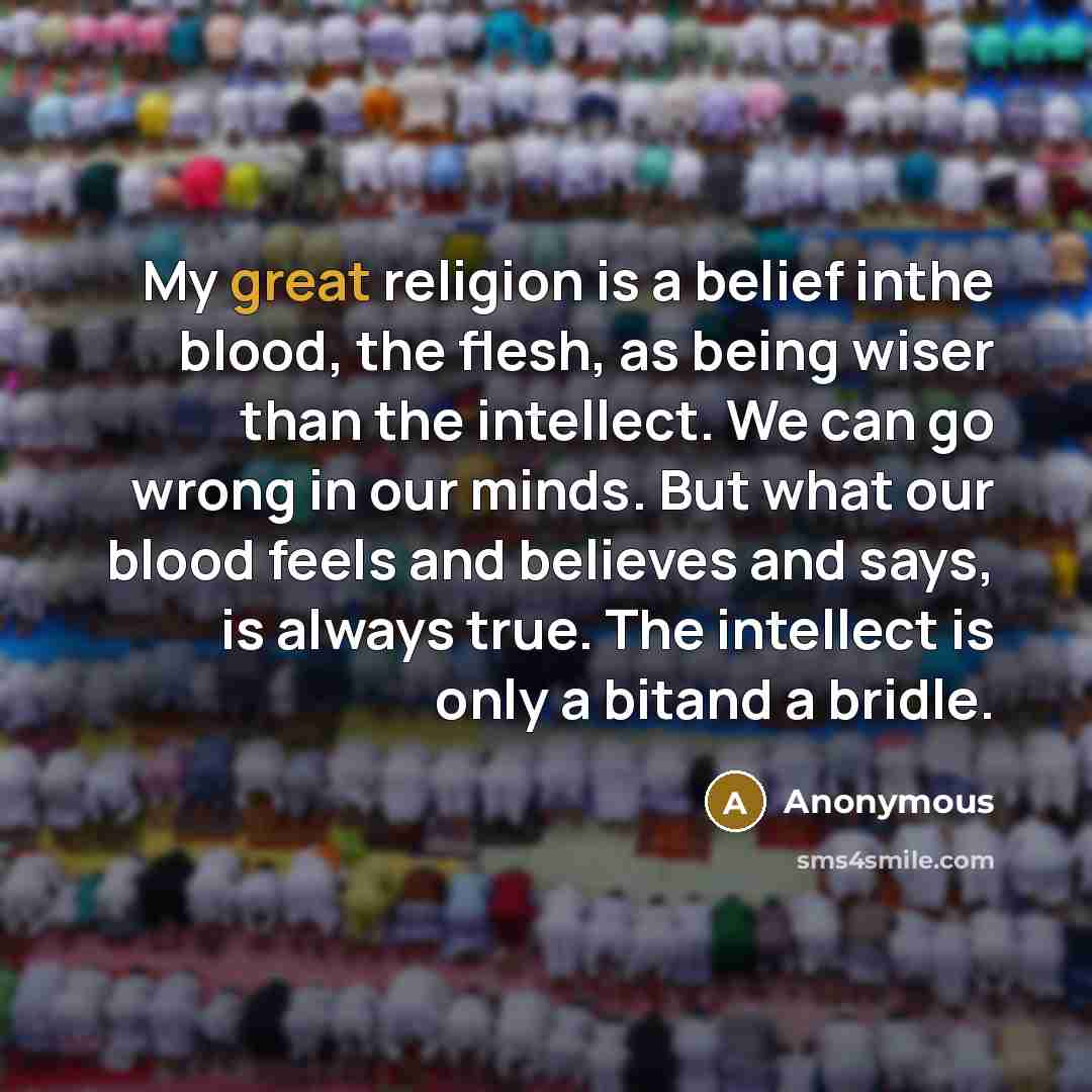 “My great religion is a belief inthe blood, the flesh,…” quote by Anonymous