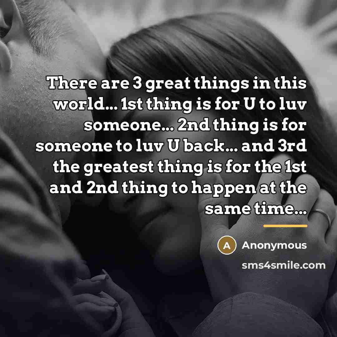 “There are 3 great things in this world... 1st thing…” quote by Anonymous