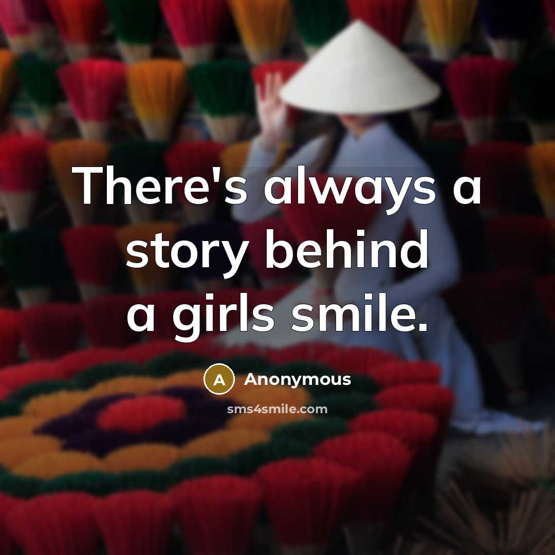 “There's always a story behind a girls smile.…” quote by Anonymous