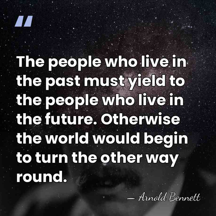 The people who live in the past must yield to the people&hellip; - Arnold Bennett