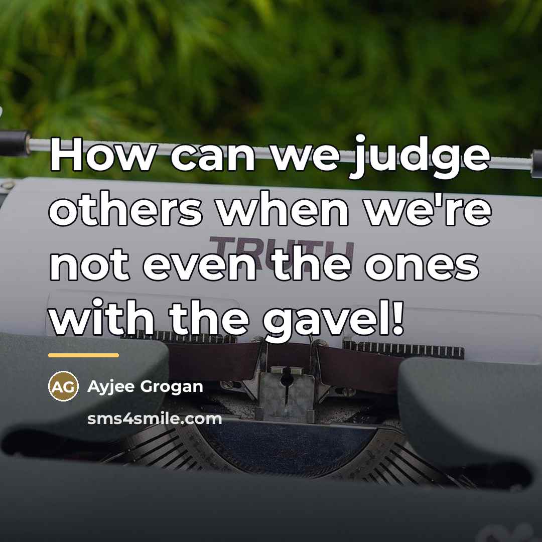 “How can we judge others when we're not even the…” quote by Ayjee Grogan