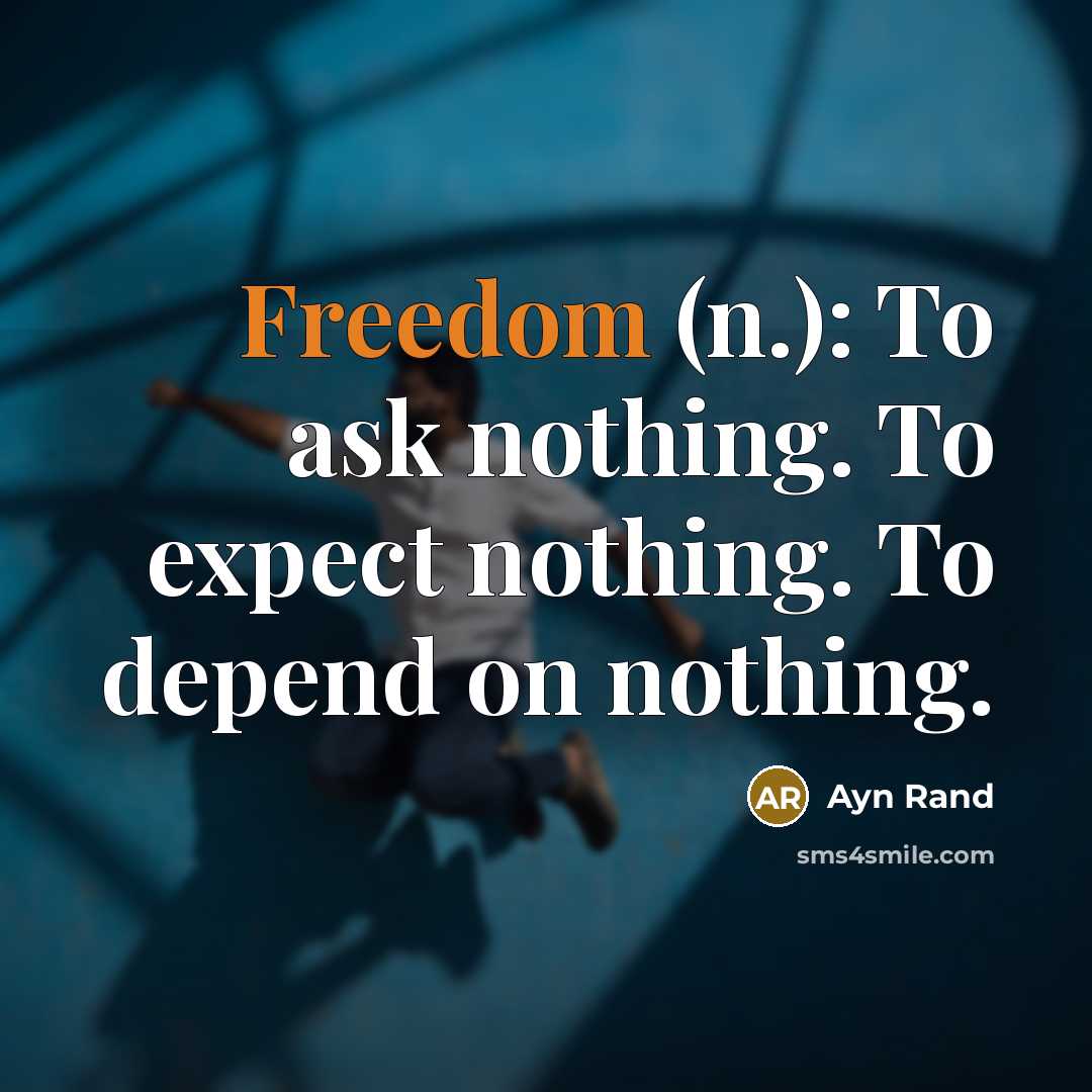 “Freedom (n.): To ask nothing. To expect nothing. To depend…” quote by Ayn Rand