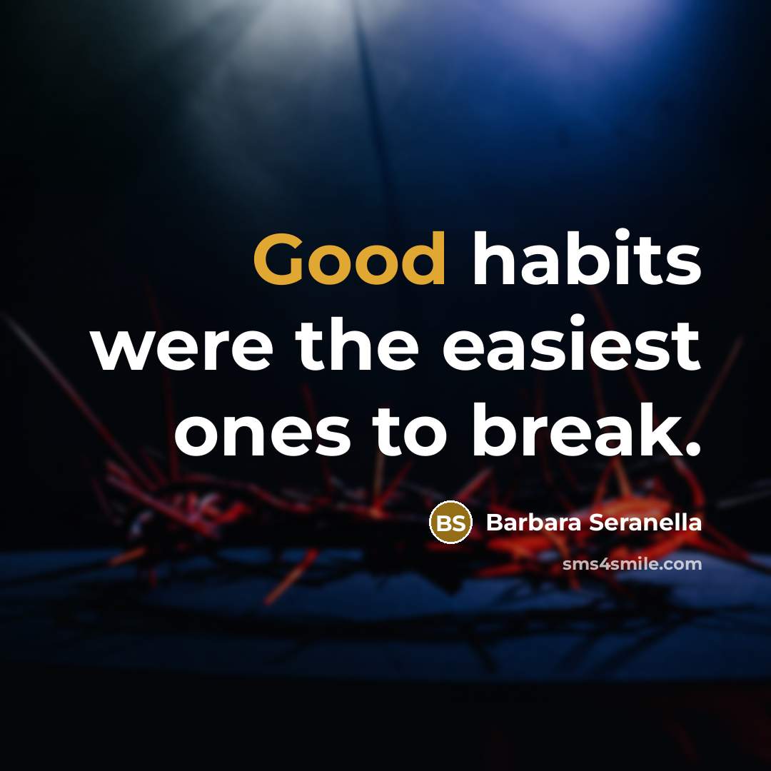 “Good habits were the easiest ones to break.…” quote by Barbara Seranella