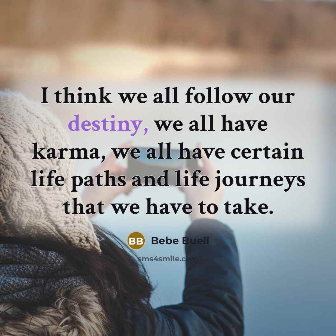 “I think we all follow our destiny, we all have…” quote by Bebe Buell
