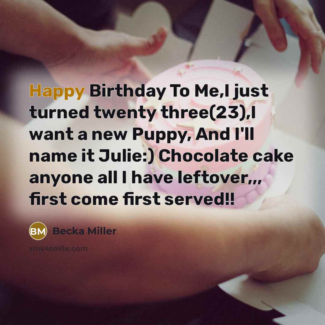 “Happy Birthday To Me,I just turned twenty three(23),I want a…” quote by Becka Miller