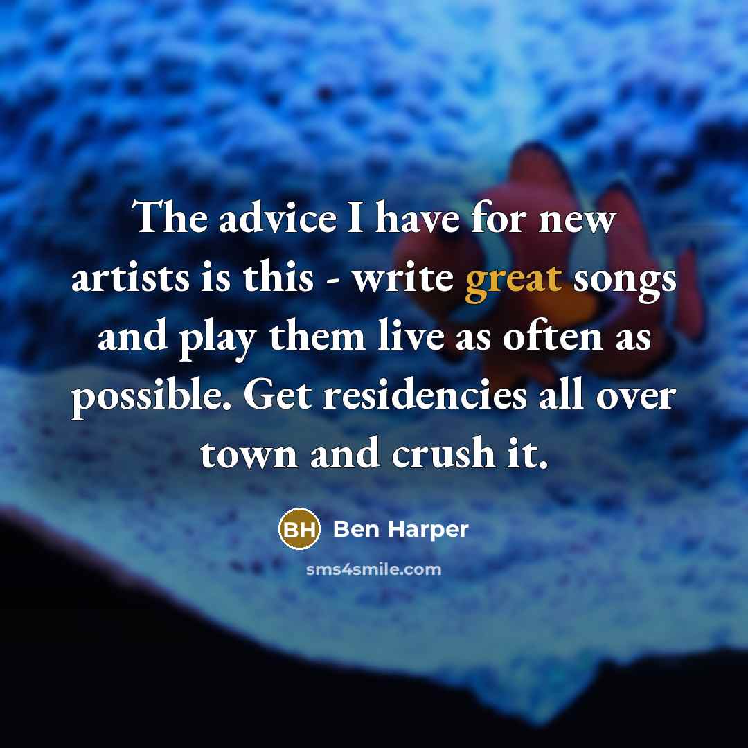 “The advice I have for new artists is this -…” quote by Ben Harper
